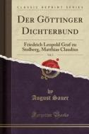 Der Gttinger Dichterbund, Vol. 3: Friedrich Leopold Graf Zu Stolberg, Matthias Claudius (Classic Reprint) di August Sauer edito da Forgotten Books