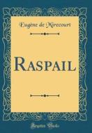 Raspail (Classic Reprint) di Eugene De Mirecourt edito da Forgotten Books