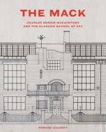 The Mack: Charles Rennie Mackintosh and the Glasgow School of Art di Robyne Calvert edito da YALE UNIV PR