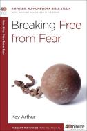 Breaking Free from Fear: A 6-Week, No-Homework Bible Study di Kay Arthur edito da WATERBROOK PR