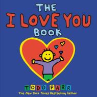 The I Love You Book di Todd Parr edito da LITTLE BROWN & CO
