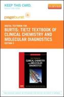 Tietz Textbook of Clinical Chemistry and Molecular Diagnostics - Pageburst E-Book on Vitalsource (Retail Access Card) di Carl A. Burtis, Edward R. Ashwood, David E. Bruns edito da W.B. Saunders Company