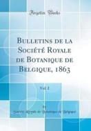 Bulletins de la Societe Royale de Botanique de Belgique, 1863, Vol. 2 (Classic Reprint) di Societe Royale De Botanique Belgique edito da Forgotten Books
