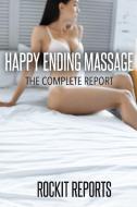 Happy Ending Massage: The Complete Repor di ROCKIT REPORTS edito da Lightning Source Uk Ltd