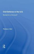Civil Defense in the U.S. di Thomas J. Kerr edito da Taylor & Francis Ltd