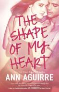 The Shape of My Heart di Ann Aguirre edito da HARLEQUIN SALES CORP