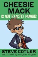 Cheesie Mack Is Not Exactly Famous di Steve Cotler edito da RANDOM HOUSE