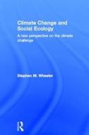 Climate Change and Social Ecology di Stephen M. (University of California Wheeler edito da Taylor & Francis Ltd