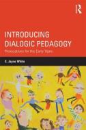 Introducing Dialogic Pedagogy di E. Jayne White edito da Routledge