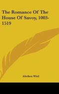The Romance Of The House Of Savoy, 1003- di ALETHEA WIEL edito da Kessinger Publishing