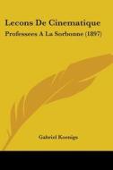 Lecons de Cinematique: Professees a la Sorbonne (1897) di Gabriel Koenigs edito da Kessinger Publishing
