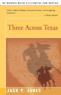 Three Across Texas di Jack Payne Jones edito da iUniverse