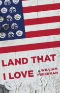 Land That I Love di William Freedman edito da Rebel Epublishers