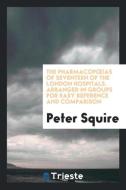 The PharmacopoeIas of Seventeen of the London Hospitals. Arranged in Groups for Easy Reference and Comparison di Peter Squire edito da Trieste Publishing