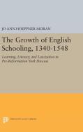 The Growth of English Schooling, 1340-1548 di Jo Ann Hoeppner Moran edito da Princeton University Press