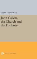 John Calvin, the Church and the Eucharist di Kilian Mcdonnell edito da Princeton University Press