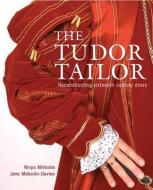 The Tudor Tailor di Jane Malcolm-Davies, Ninya Mikhaila edito da Pavilion Books