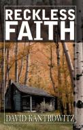 Reckless Faith di David Kantrowitz edito da INFINITY PUB.COM