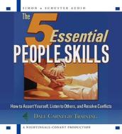 The 5 Essential People Skills: How to Assert Yourself, Listen to Others, and Resolve Conflicts di Dale Carnegie, Dale Carnegie Organization, The Dale Carnegie Organization edito da Simon & Schuster Audio/Nightingale-Conant