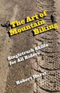 Art of Mountain Biking di Robert Hurst edito da Rowman & Littlefield