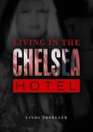 Living in the Chelsea Hotel di Linda Troeller edito da Schiffer Publishing Ltd
