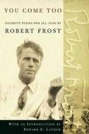 You Come Too: Favorite Poems for Readers of All Ages di Robert Frost edito da OWL BOOKS