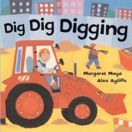 Dig Dig Digging di Margaret Mayo edito da Henry Holt & Company