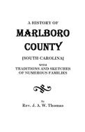 A History of Marlboro County [South Carolina]. di J. A. W. Thomas, Fr D. Ric Thomas edito da Clearfield