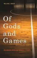 Of Gods and Games di William J. Baker edito da The University of Georgia Press