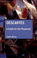 Descartes: A Guide for the Perplexed di Justin Skirry edito da BLOOMSBURY 3PL