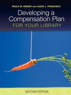 Developing a Compensation Plan for Your Library di Paula M. Singer edito da American Library Association