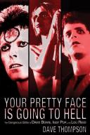 Your Pretty Face Is Going to Hell: The Dangerous Glitter of David Bowie, Iggy Pop and Lou Reed di Dave Thompson edito da BACKBEAT RECORDS