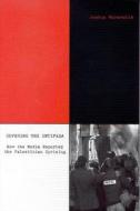 Covering the Intifada: How the Media Reported the Palestinian Uprising di Joshua Muravchik edito da Washington Institute for Near East Policy