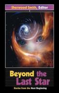 Beyond the Last Star: Stories from the Next Beginning edito da Sff Net