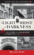 LIGHT IN THE MIDST OF DARKNESS di Wallace Baine edito da WELLSTONE BOOKS