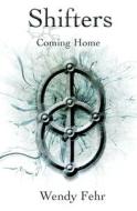 SHIFTERS: COMING HOME di WENDY FEHR edito da LIGHTNING SOURCE UK LTD