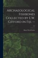 Archaeological Fishbones Collected by E.W. Gifford in Fiji. --; 214 di Henry Weed Fowler edito da LIGHTNING SOURCE INC