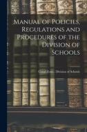 Manual of Policies, Regulations and Procedures of the Division of Schools edito da LIGHTNING SOURCE INC