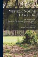 Western North Carolina: A History (from 1730 to 1913) di John Preston Arthur edito da LEGARE STREET PR