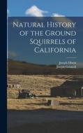 Natural History of the Ground Squirrels of California di Joseph Grinnell, Dixon Joseph edito da LEGARE STREET PR