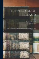 The Peerage Of Ireland: Or, A Genealogical History Of The Present Nobility Of That Kingdom; Volume 5 di John Lodge, Mervyn Archdall edito da LEGARE STREET PR