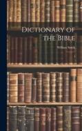 Dictionary of the Bible di William Smith edito da LEGARE STREET PR
