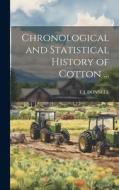 Chronological and Statistical History of Cotton ... di E. J. Donnell edito da LEGARE STREET PR