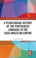 A Plurilingual History Of The Portuguese Language In The Luso-Brazilian Empire di Luciane Scarato edito da Taylor & Francis Ltd