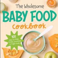 The Wholesome Baby Food Cookbook di Lisa Dauphin edito da HHF PRESS