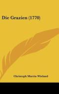 Die Grazien (1770) di Christoph Martin Wieland edito da Kessinger Publishing