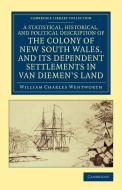 A Statistical, Historical, and Political Description of the Colony of New South Wales, and Its Dependent Settlements in  di William Charles Wentworth edito da Cambridge University Press