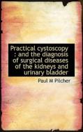 Practical Cystoscopy di Paul M Pilcher edito da Bibliolife