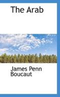 The Arab di James Penn Boucaut edito da Bibliolife