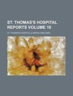 St. Thomas's Hospital Reports Volume 10 di St Thomas Hospital edito da Rarebooksclub.com